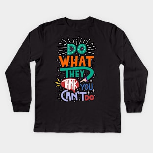 do what they think you can not do Kids Long Sleeve T-Shirt